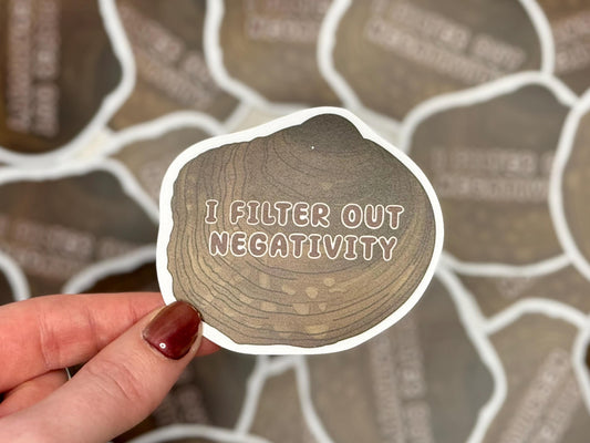 I filter out negativity - Freshwater mussel | Sticker